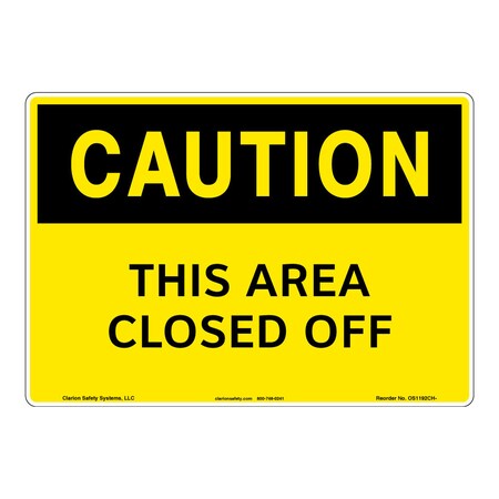 OSHA Compliant Caution/This Area Closed Off Safety Signs Outdoor Weather Tuff Plastic (S2) 10 X 7